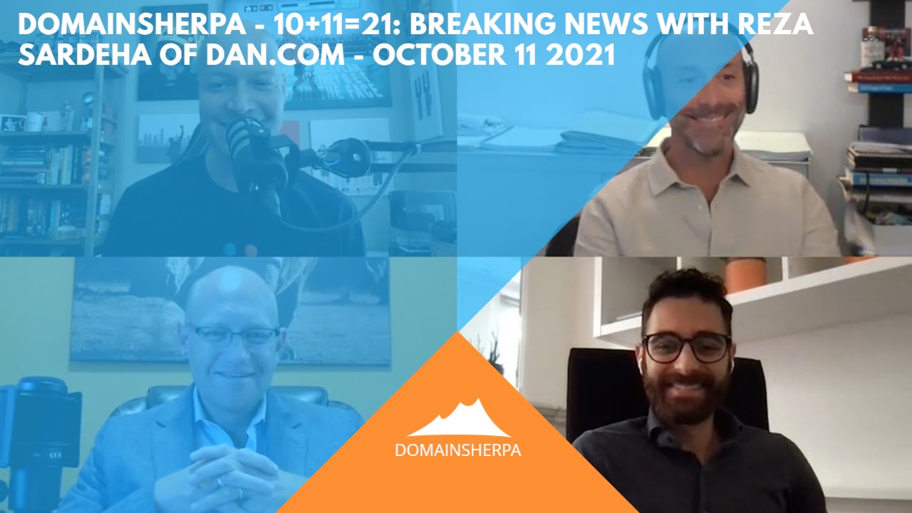 DomainSherpa – 10+11=21: Breaking News with Reza Sardeha of DAN.com –  October 11, 2021